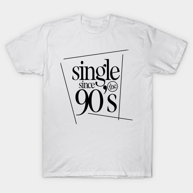 SINGLE IN THE 90's T-Shirt by ALEGNA CREATES